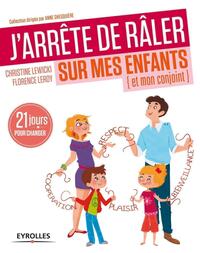 J'ARRETE DE RALER SUR MES ENFANTS - 21 JOURS POUR CHANGER.