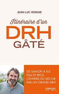 ITINERAIRE D'UN DRH GATE - DE SANOFI A ELF, PSA ET BPCE, L'ENVERS DU DECOR PAR UN GRAND DRH.