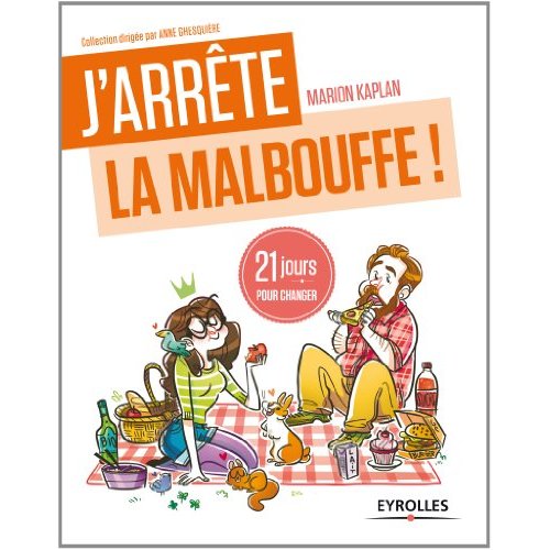 J'ARRETE LA MALBOUFFE ! - 21 JOURS POUR RENOUER AVEC LA "SAINEBOUFFE".