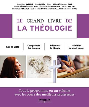 LE GRAND LIVRE DE LA THEOLOGIE - TOUT LE PROGRAMME EN UN VOLUME AVEC LES MEILLEURS PROFESSEURS. LIRE