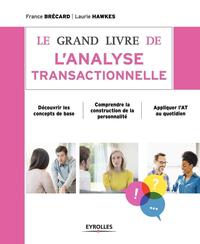 LE GRAND LIVRE DE L'ANALYSE TRANSACTIONNELLE - DECOUVRIR LES CONCEPTS DE BASE. COMPRENDRE LA CONSTRU
