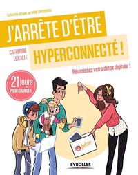 J'ARRETE D'ETRE HYPERCONNECTE ! - REUSSISSEZ VOTRE DETOX DIGITALE !  21 JOURS POUR CHANGER.