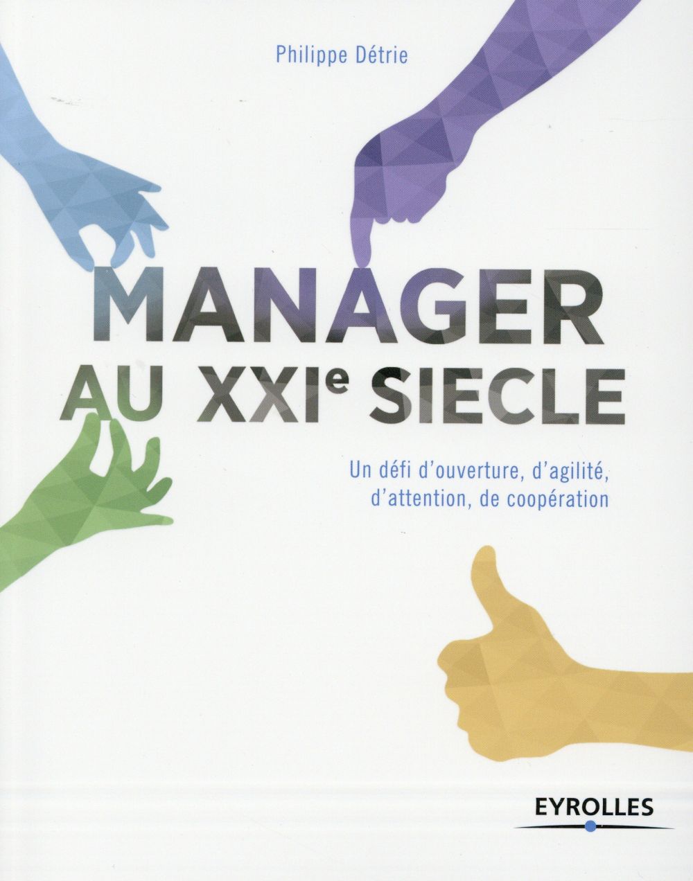 MANAGER AU XXIE SIECLE - UN DEFI D'OUVERTURE, D'AGILITE, D'ATTENTION, DE COOPERATION.