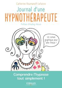 JOURNAL D'UNE HYPNOTHERAPEUTE - COMPRENDRE L'HYPNOSE TOUT SIMPLEMENT !