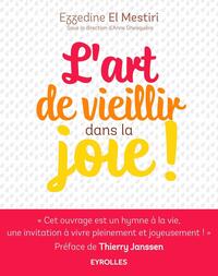 L'ART DE VIEILLIR DANS LA JOIE ! - DONNER PLUS D'ANNEES A LA VIE ET PLUS DE VIE AUX ANNEES !