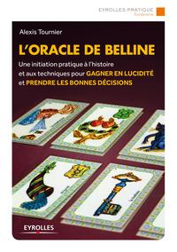 L ORACLE DE BELLINE - UNE INITIATION PRATIQUE A L HISTOIRE ET AUX TECHNIQUES POUR GAGNER EN LUCIDITE