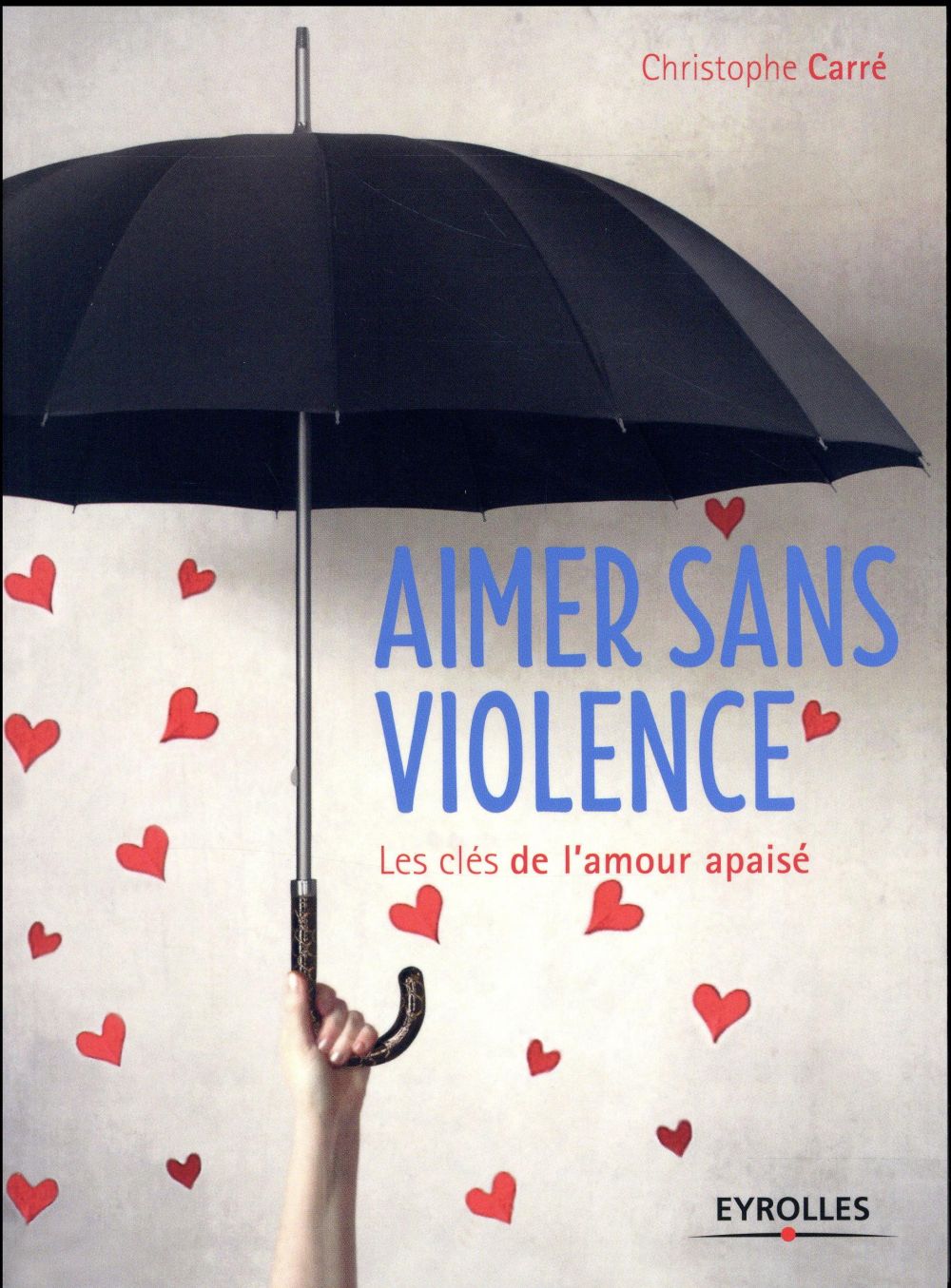 AIMER SANS VIOLENCE - LES CLES DE L'AMOUR APAISE.