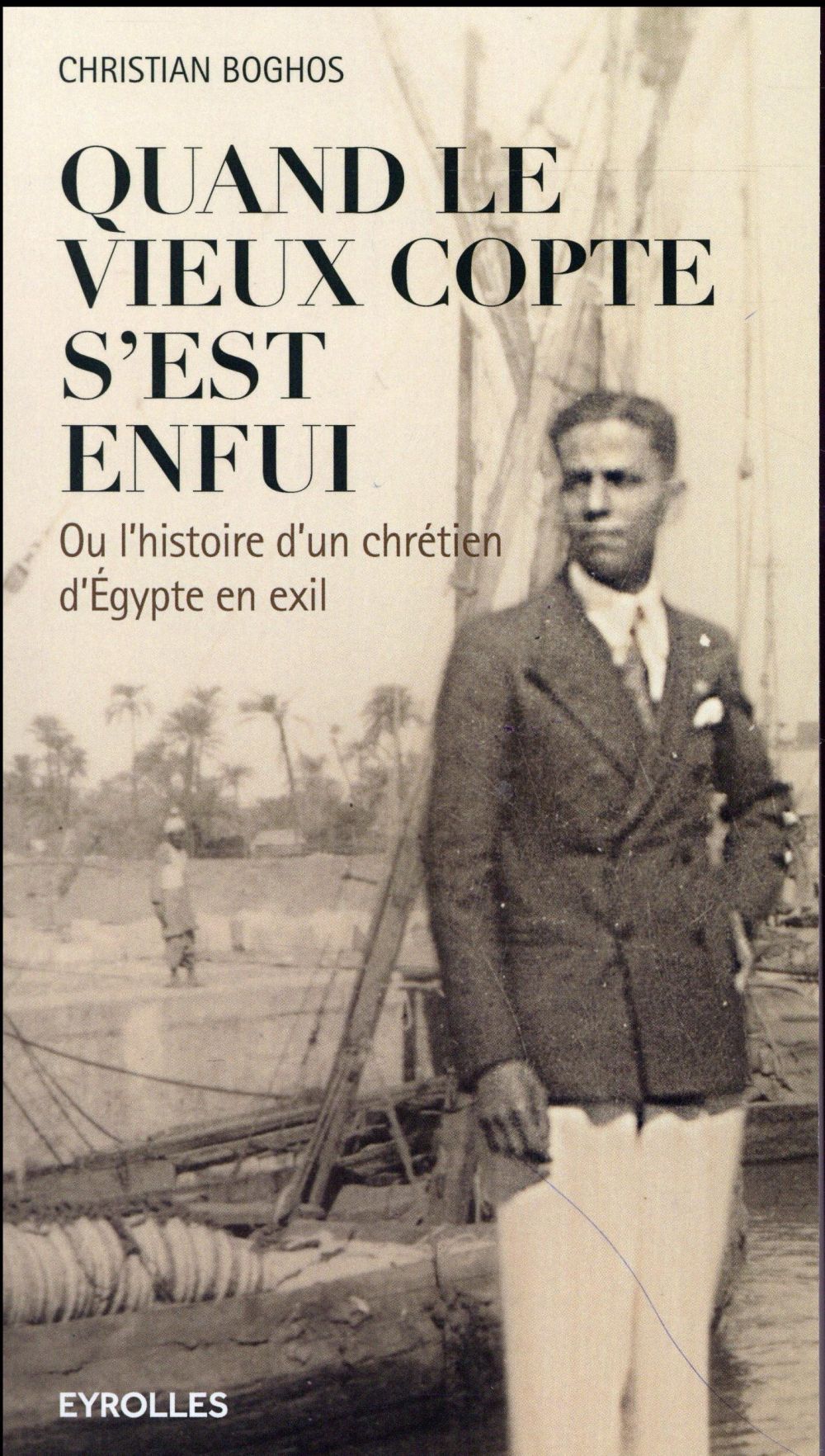 QUAND LE VIEUX COPTE S'EST ENFUI - OU L'HISTOIRE D'UN CHRETIEN D'EGYPTE EN EXIL.