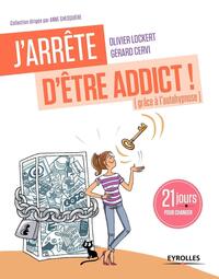 J'ARRETE D'ETRE ADDICT ! (GRACE A L'AUTOHYPNOSE) - 21 JOURS POUR CHANGER.