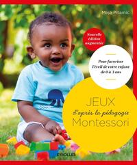 JEUX D'APRES LA PEDAGOGIE MONTESSORI - POUR FAVORISER L'EVEIL DE VOTRE ENFANT DE 0 A 3 ANS