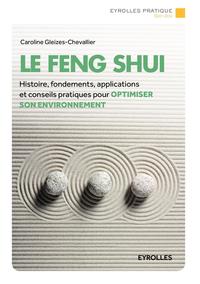 LE FENG SHUI - HISTOIRE, FONDEMENTS, APPLICATIONS ET CONSEILS PRATIQUES POUR OPTIMISER SON ENVIRONNE