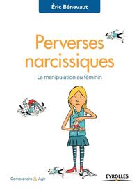 PERVERSES NARCISSIQUES - LA MANIPULATION AU FEMININ