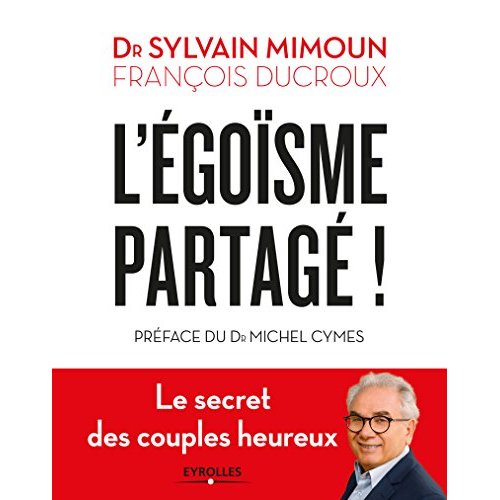 L'EGOISME PARTAGE - LE SECRET DES COUPLES HEUREUX. PREFACE DU DR MICHEL CYMES