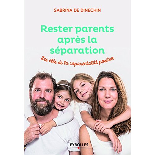 RESTER PARENTS APRES LA SEPARATION - LES CLES DE LA COPARENTALITE POSITIVE
