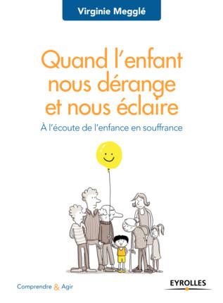 Quand l'enfant nous derange et nous eclaire - a l'ecoute de l'enfance en souffrance