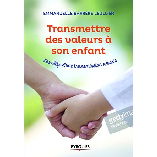 TRANSMETTRE DES VALEURS A SON ENFANT - LES CLES D'UNE TRANSMISSION REUSSIE. 60 FICHES POUR DEFINIR V