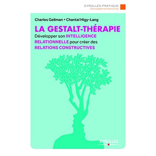 LA GESTALT-THERAPIE - DEVELOPPER L'ART DU CONTACT POUR CREER DES RELATIONS CONSTRUCTIVES