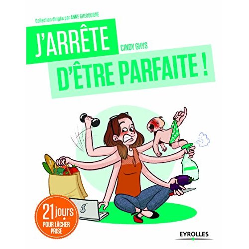 J'ARRETE D'ETRE PARFAITE ! - 21 JOURS POUR LACHER PRISE