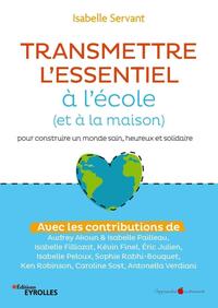 TRANSMETTRE L'ESSENTIEL A L'ECOLE (ET A LA MAISON) - POUR CONSTRUIRE UN MONDE SAIN, HEUREUX ET SOLID