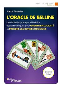 L'ORACLE DE BELLINE - UNE INITIATION PRATIQUE A L'HISTOIRE ET AUX TECHNIQUES POUR GAGNER EN LUCIDITE