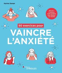50 EXERCICES POUR VAINCRE L'ANXIETE - INCLUS : 5 SEANCES AUDIO GUIDEES POUR APAISER SON MENTAL