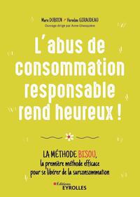 L'ABUS DE CONSOMMATION RESPONSABLE REND HEUREUX ! - LA METHODE BISOU, LA PREMIERE METHODE EFFICACE P