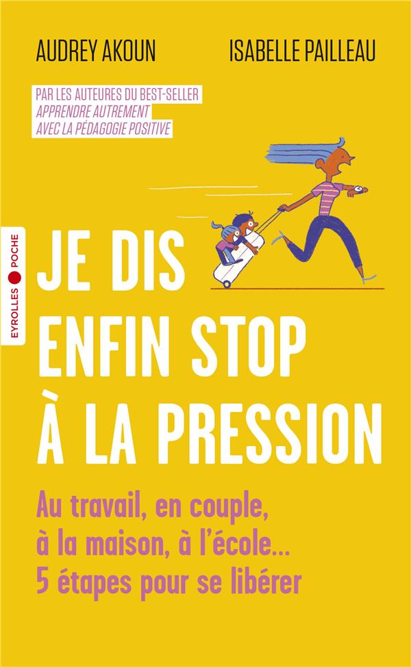 Je dis enfin stop a la pression - au travail, en couple, a la maison, a l'ecole... 5 etapes pour se