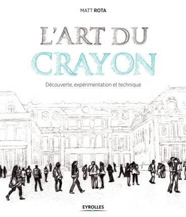 L'ART DU CRAYON - DECOUVERTE, EXPERIMENTATION ET TECHNIQUE