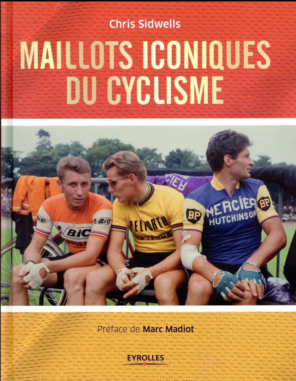 MAILLOTS ICONIQUES DU CYCLISME - PREFACE DE MARC MADIOT