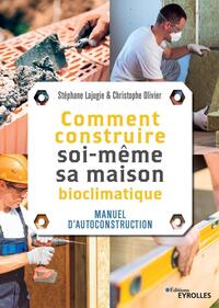 COMMENT CONSTRUIRE SOI-MEME SA MAISON - MANUEL D'AUTOCONSTRUCTION