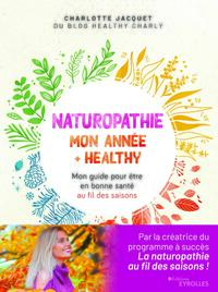NATUROPATHIE : MON ANNEE + HEALTHY - MON GUIDE POUR ETRE EN BONNE SANTE AU FIL DES SAISONS