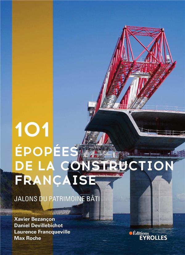 101 EPOPEES DE LA CONSTRUCTION FRANCAISE - JALONS DU PATRIMOINE BATI