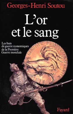 L'or et le sang - les buts de guerre economiques de la premiere guerre mondiale