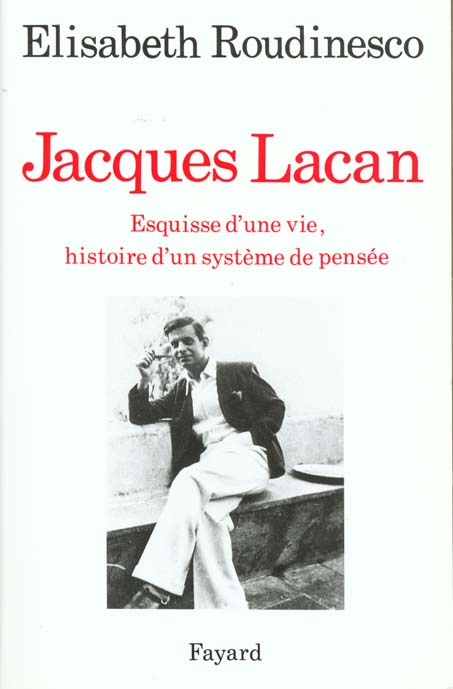JACQUES LACAN - ESQUISSE D'UNE VIE, HISTOIRE D'UN SYSTEME DE PENSEE