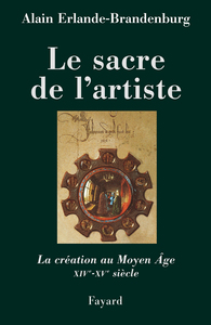 LE SACRE DE L'ARTISTE - LA CREATION AU MOYEN AGE XIVE-XVE SIECLE