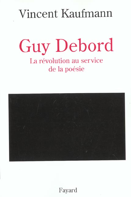 GUY DEBORD - LA REVOLUTION AU SERVICE DE LA POESIE