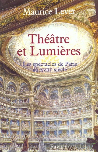 THEATRE ET LUMIERES - LES SPECTACLES DE PARIS AU XVIIIE SIECLE