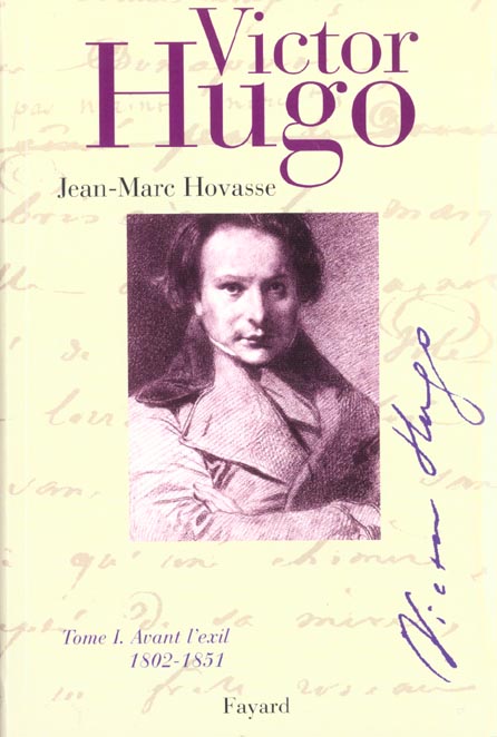 VICTOR HUGO, TOME 1 - AVANT L'EXIL (1802-1851)