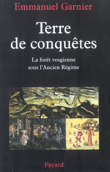 TERRE DE CONQUETES - LA FORET VOSGIENNE SOUS L'ANCIEN REGIME