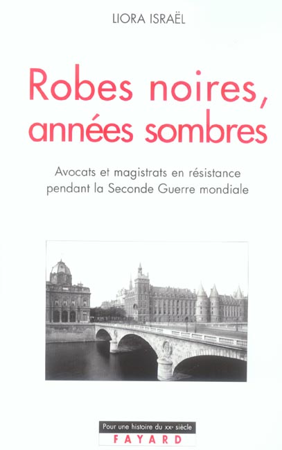 ROBES NOIRES, ANNEES SOMBRES - LA RESISTANCE DANS LES MILIEUX JUDICIAIRES