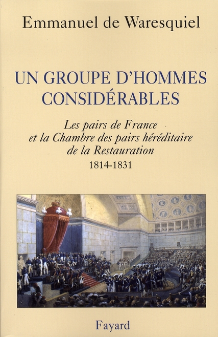 UN GROUPE D'HOMMES CONSIDERABLES - LES PAIRS DE FRANCE ET LA CHAMBRE DES PAIRS HEREDITAIRE DE LA RES