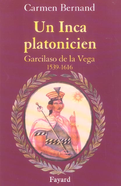 UN INCA PLATONICIEN - GARCILASO DE LA VEGA 1539 -1616