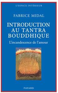 PETITE INTRODUCTION AU TANTRA BOUDDHIQUE - L'INCANDESCENCE DE L'AMOUR
