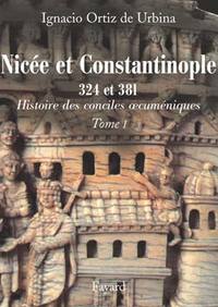 NICEE ET CONSTANTINOPLE 324 ET 381 - HISTOIRE DES CONCILES OECUMENIQUES <BR> TOME 1