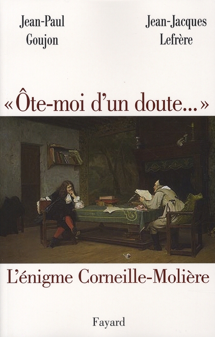 'OTE-MOI D'UN DOUTE...' - L'ENIGME CORNEILLE-MOLIERE