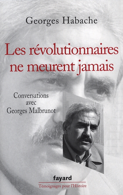 LES REVOLUTIONNAIRES NE MEURENT JAMAIS - CONVERSATIONS AVEC GEORGES MALBRUNOT