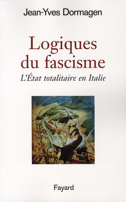 LOGIQUES DU FASCISME - L'ETAT TOTALITAIRE EN ITALIE