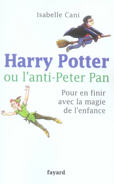 HARRY POTTER OU L ANTI PETER PAN - POUR EN FINIR AVEC LA MAGIE DE L'ENFANCE