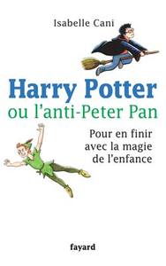 HARRY POTTER OU L ANTI PETER PAN - POUR EN FINIR AVEC LA MAGIE DE L'ENFANCE