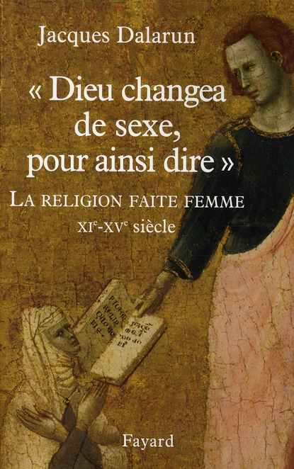 "DIEU CHANGEA DE SEXE, POUR AINSI DIRE" - LA RELIGION FAITE FEMME. XIE - XVE SIECLE